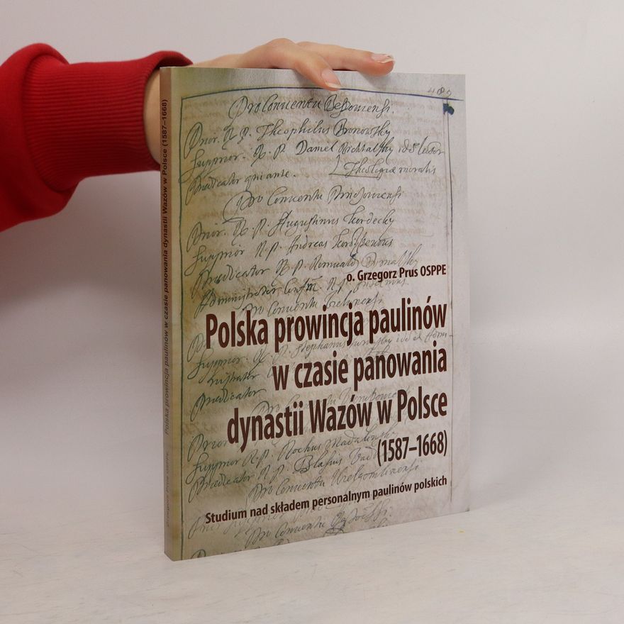 Grzegorz Prus Polska prowincja paulinów w czasie panowania dynastii Wazów w Polsce (1587-1668)