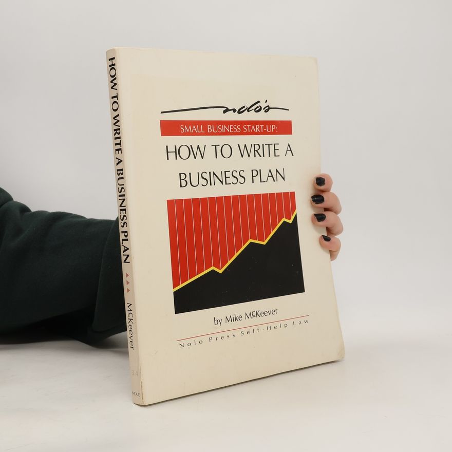 Mike P. McKeever Nolo's Small Business Start-up. How to Write a Business Plan