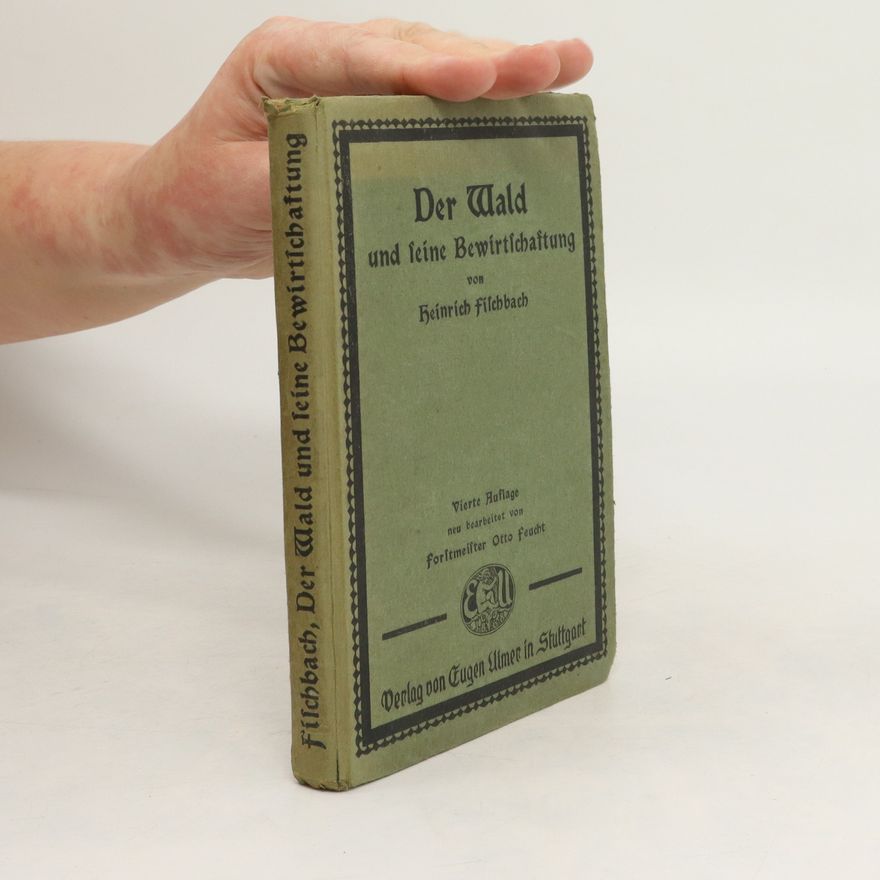 Heinrich Fischbach Der Wald und seine Bewirtschaftung