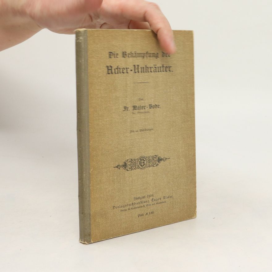 Friedrich W. Maier Bode Die Bekämpfung der Acker-Unkräuter