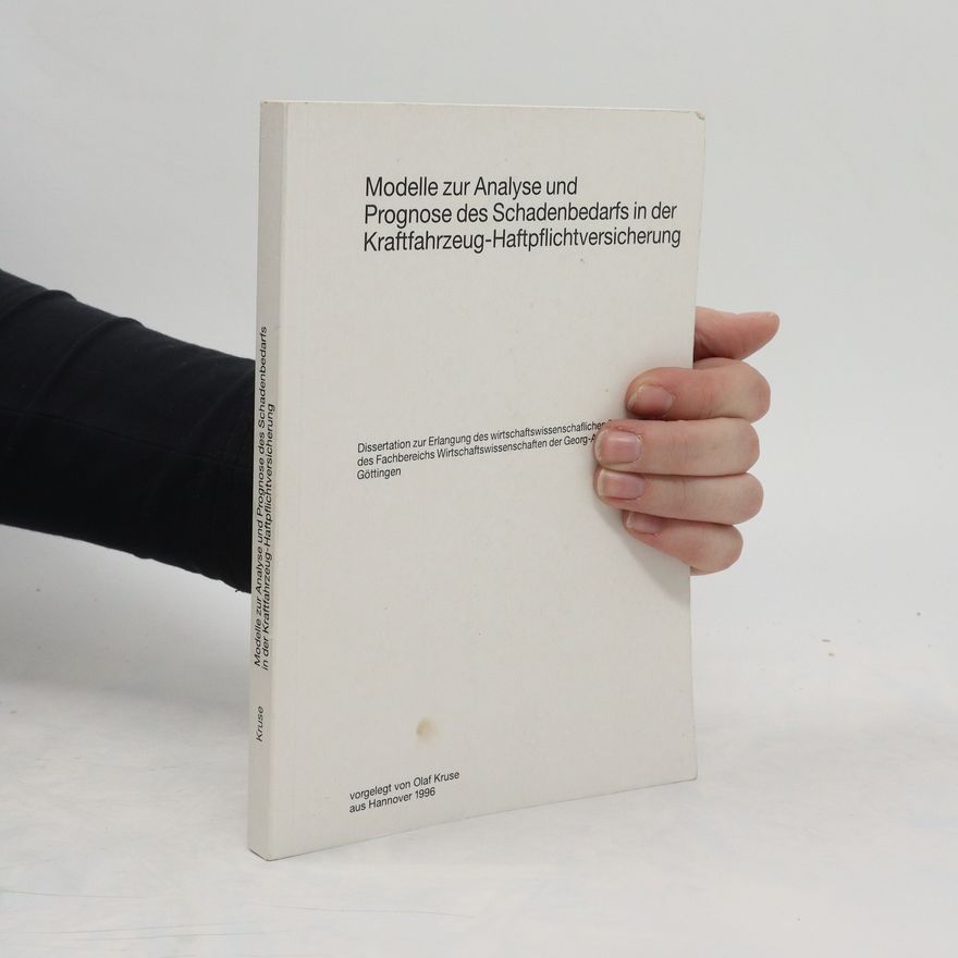 Olaf Kruse Modelle zur Analyse und Prognose des Schadenbedarfs in der Kraftfahrt-Haftpflichtversicherung
