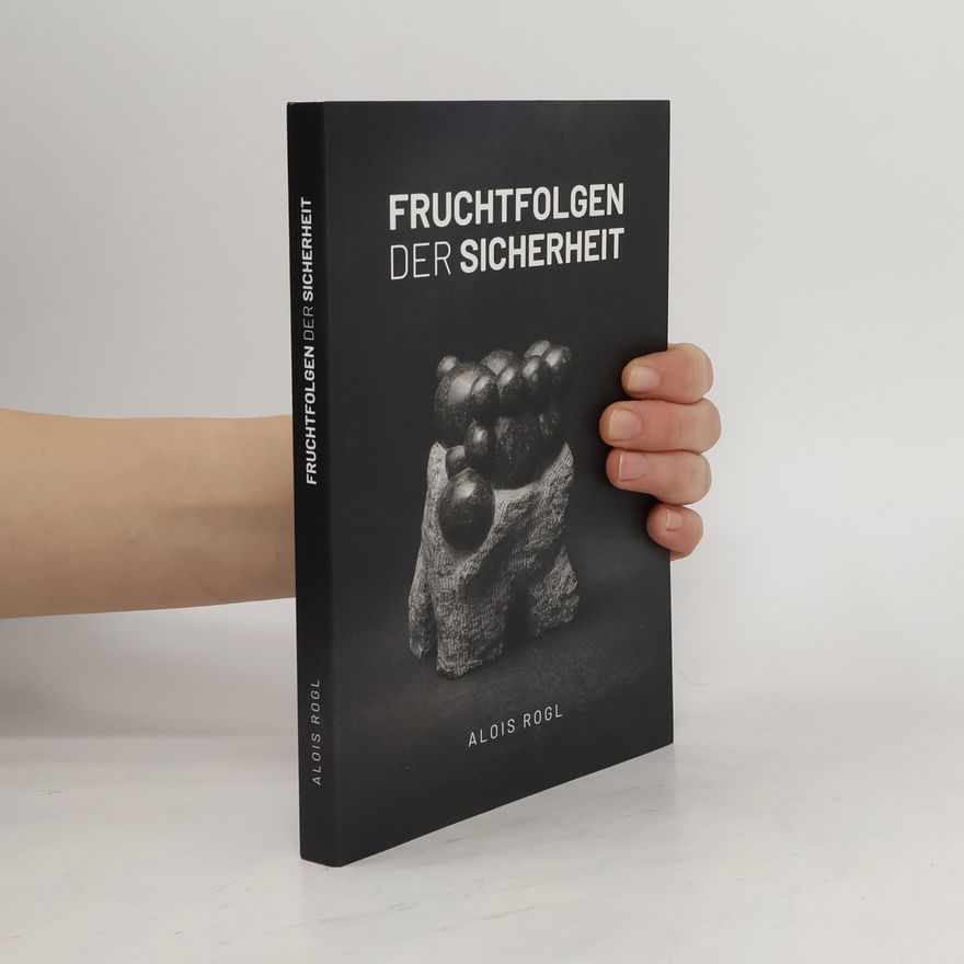 Alois Rogl Fruchtfolgen der Sicherheit