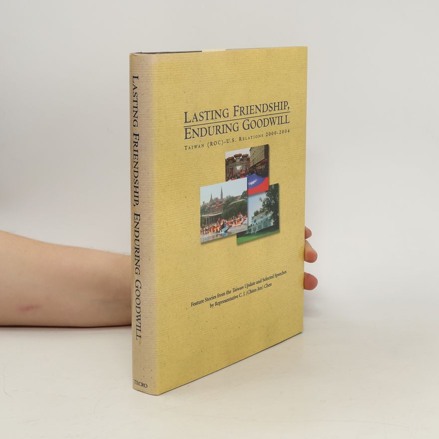 Various authors Lasting Friendship, Enduring Goodwill. Taiwan - U.S. Relations 2000-2004