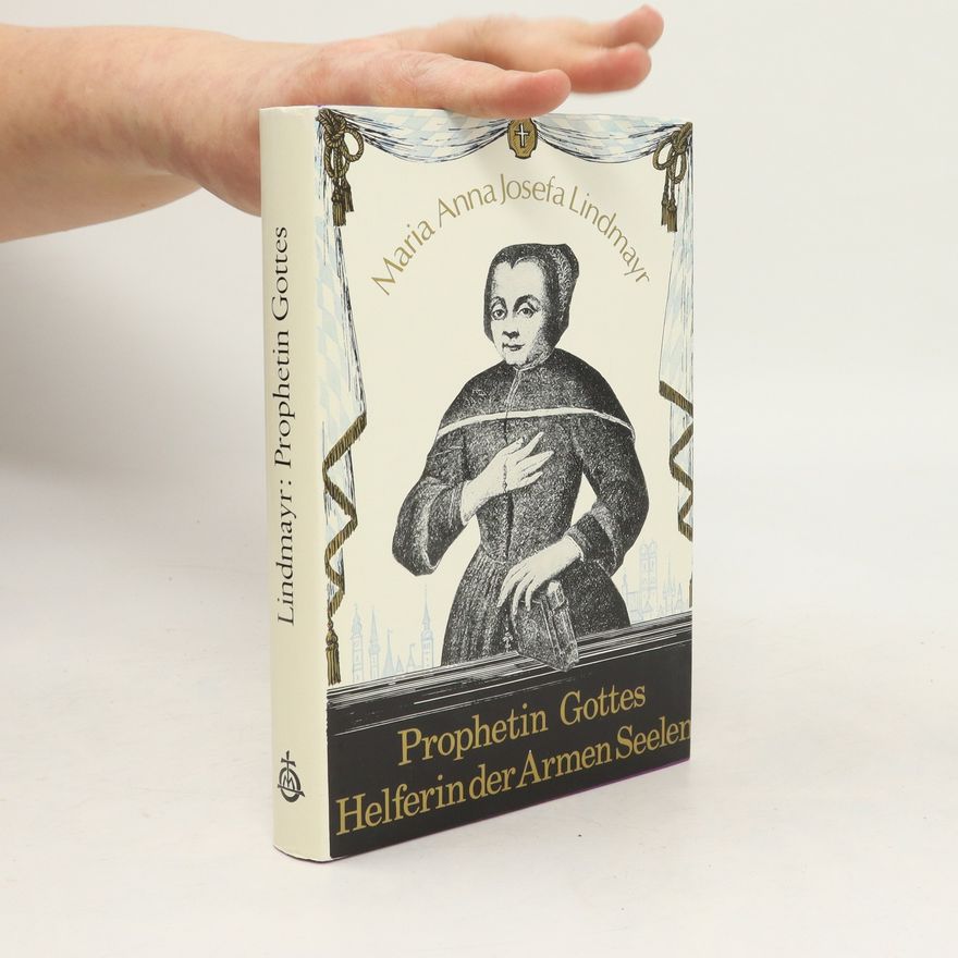 Bonifatius Günther Maria Anna Josefa Lindmayr, Prophetin Gottes, Helferin der armen Seelen