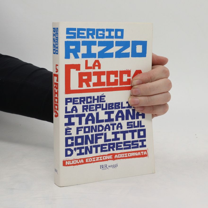Sergio Rizzo La cricca. Perché la Repubblica italiana è fondata sul conflitto d'interessi