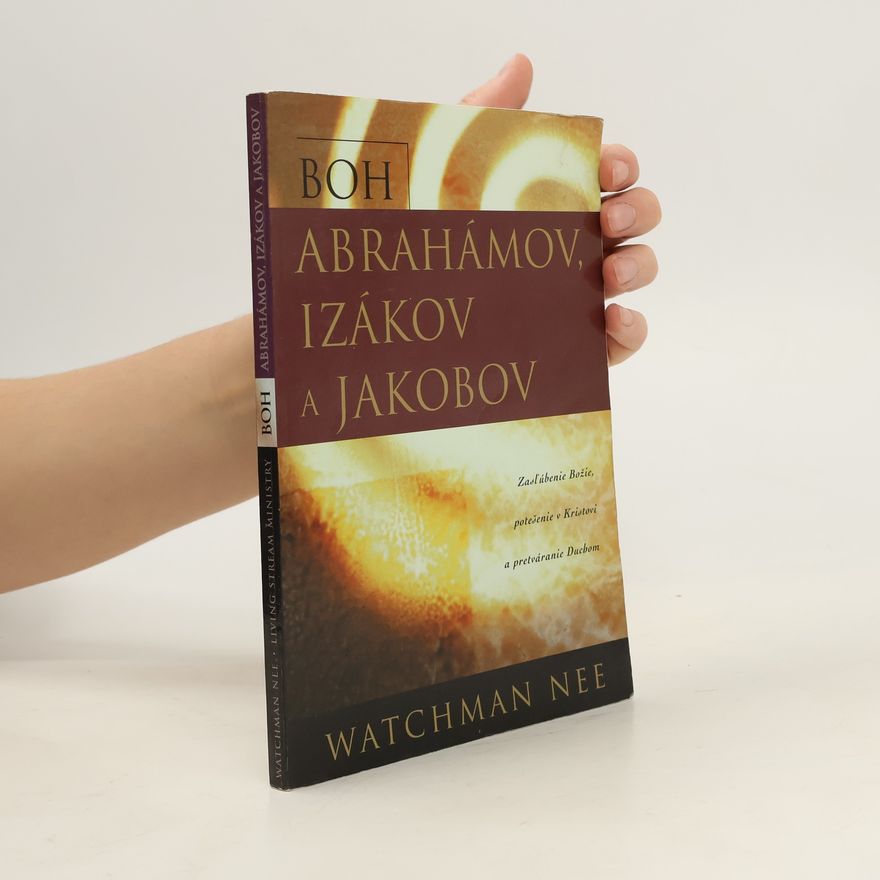 Watchman Nee Boh Abrahámov, Izákov a Jakobov