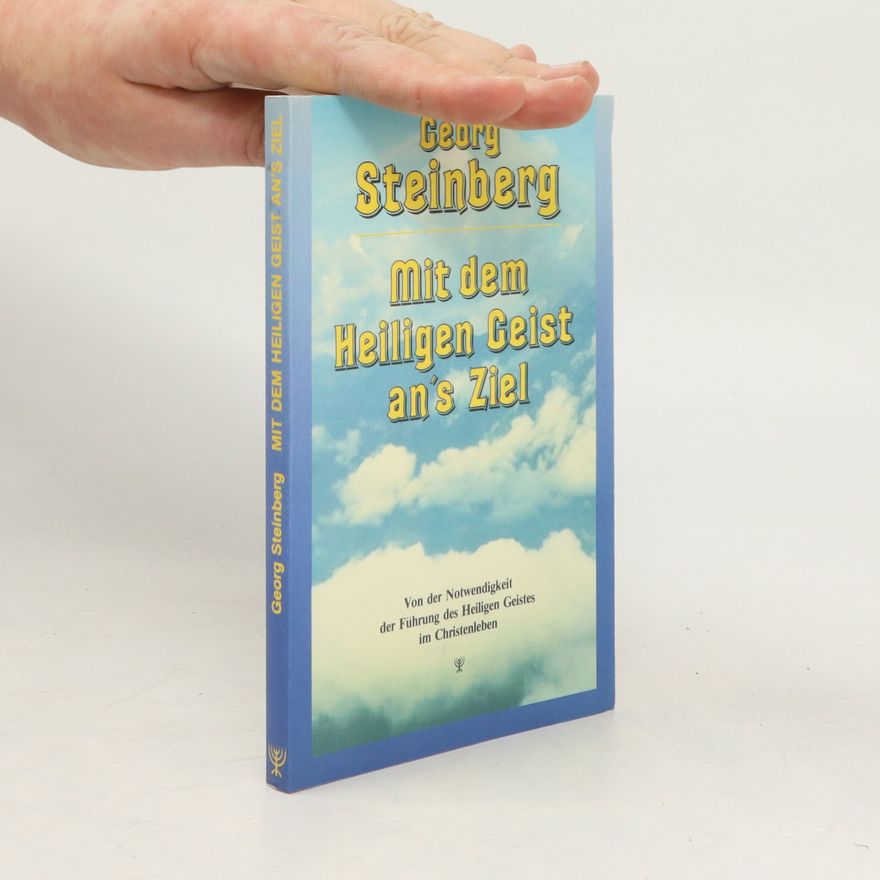 Georg Steinberg Mit dem Heiligen Geist an's Ziel