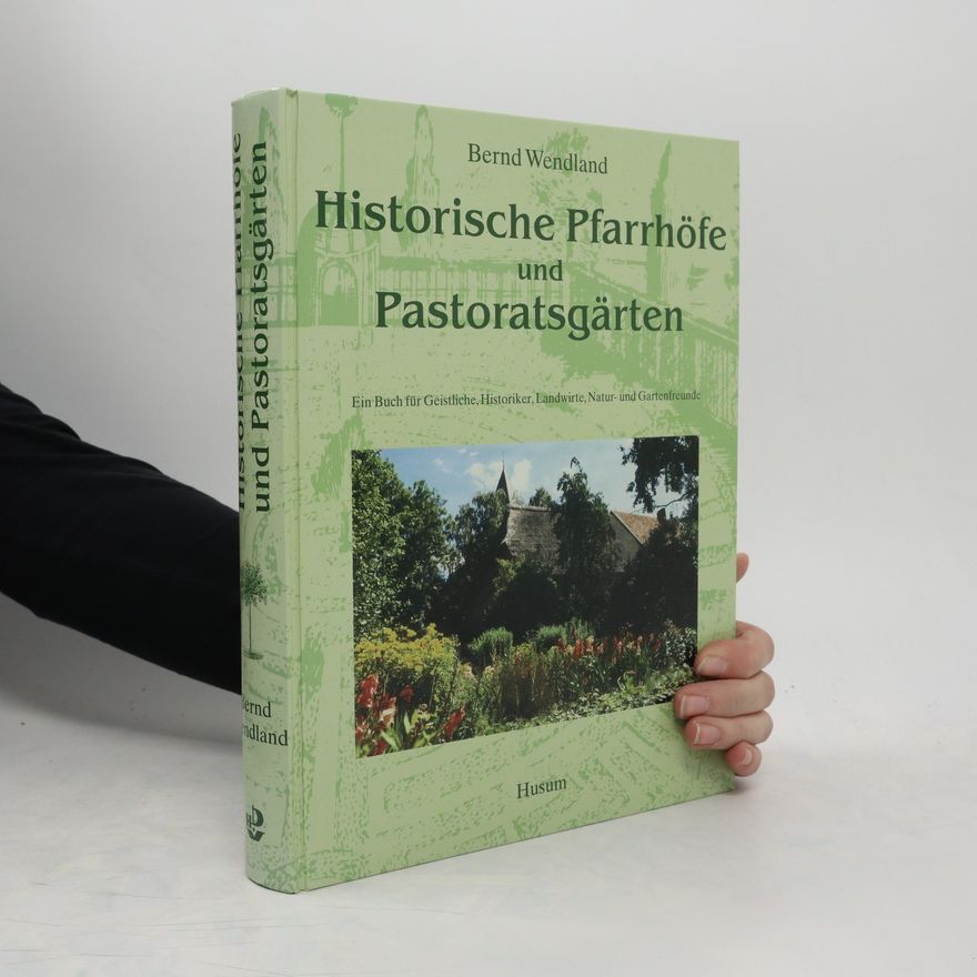 Bernd Wendland Historische Pfarrhöfe und Pastoratsgärten