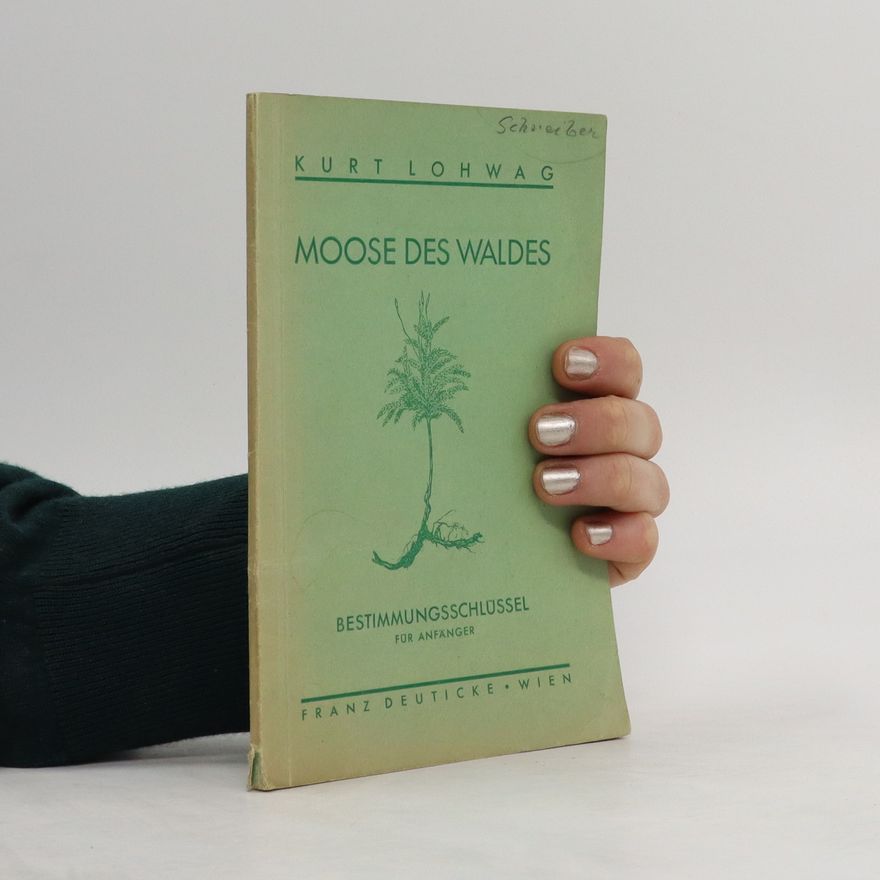 Kurt Lohwag Moose des Waldes. Bestimmungsschlüssel für Anfänger