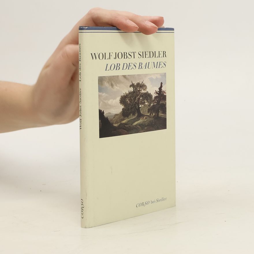 Wolf Jobst Siedler Lob des Baumes