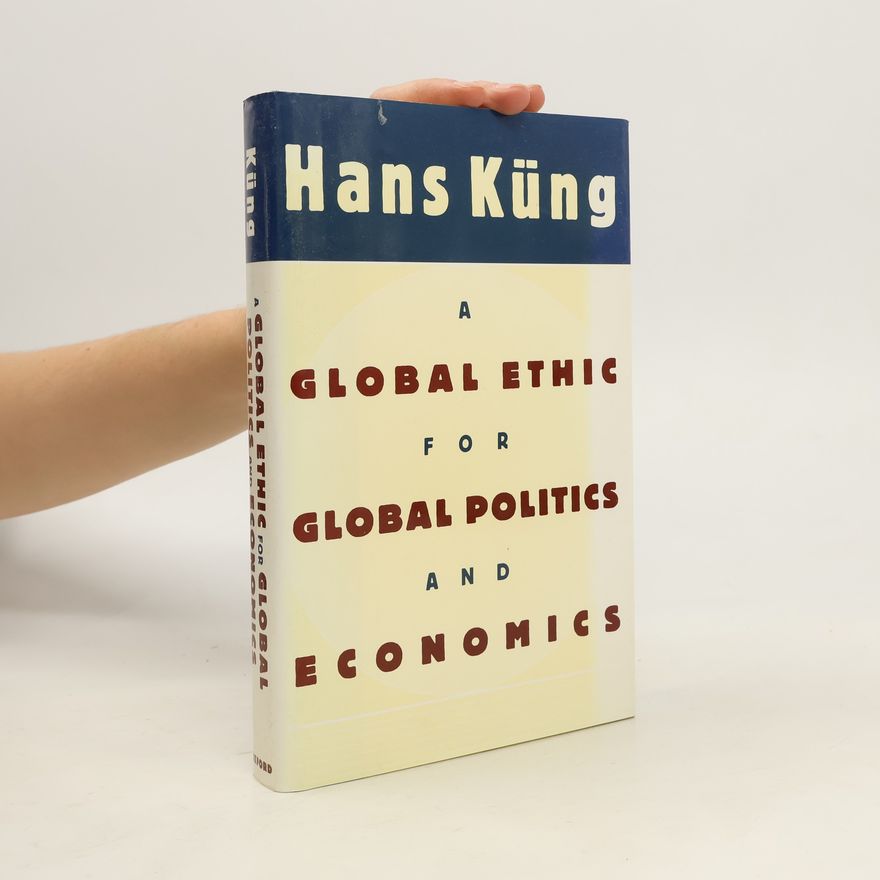 Hans Küng A Global Ethic for Global Politics and Economics