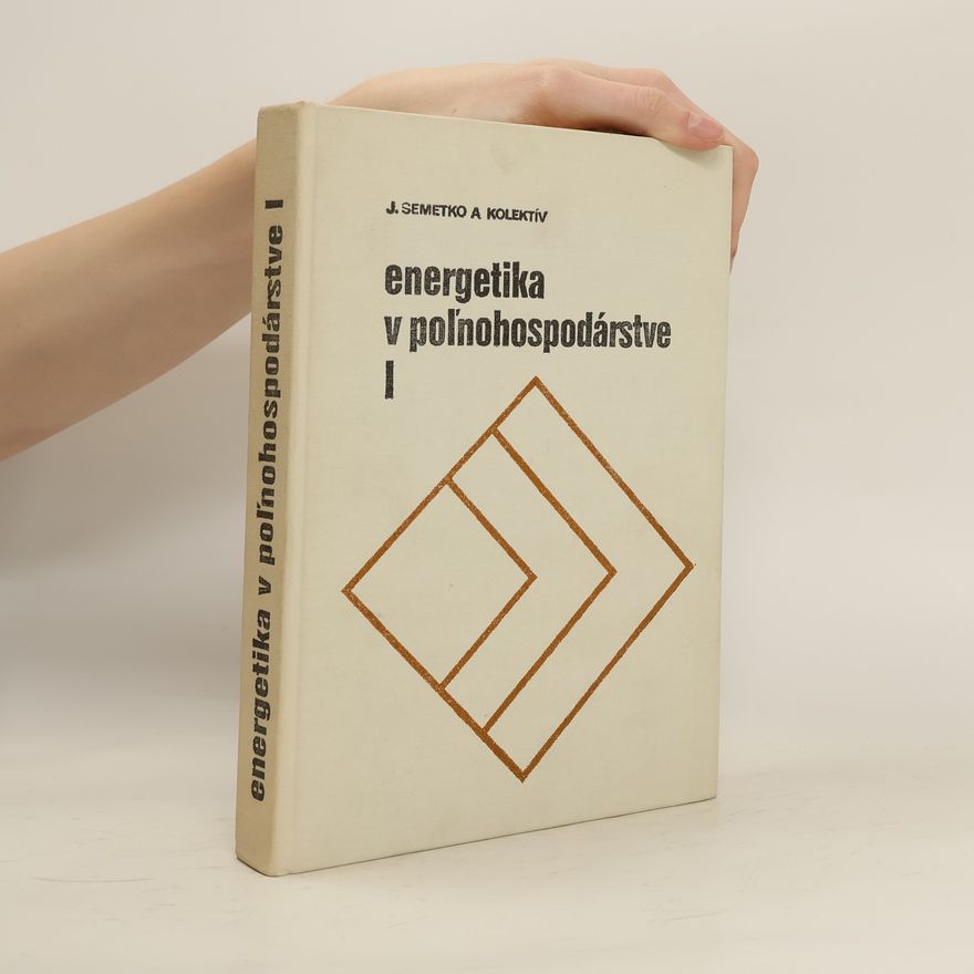 Jozef Semetko Energetika v poľnohospodárstve. 1, Strojníctvo, elektrotechnika, energetické zdroje