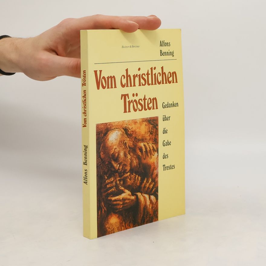 Alfons Benning Vom christlichen Trösten