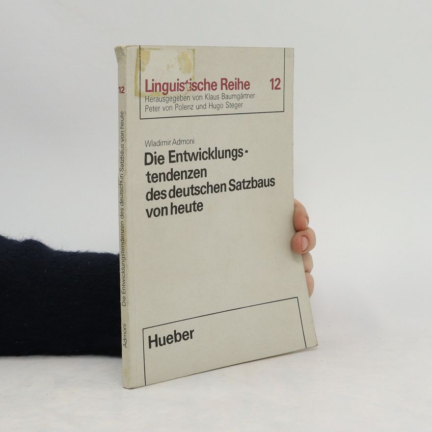 Wladımir G. Admoni Linguistische Reihe 12. Die Entwicklungstendenzen des deutschen Satzbaus von heute