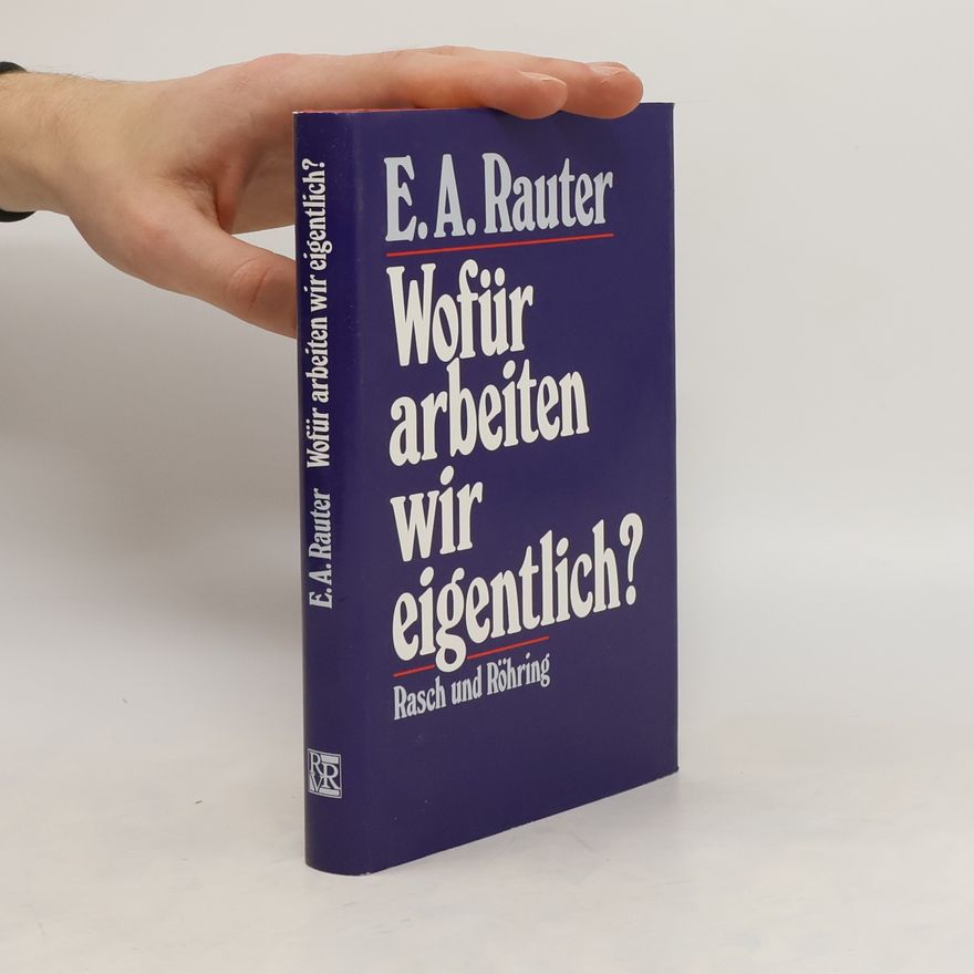 Ernst Alexander Rauter Wofür arbeiten wir eigentlich?