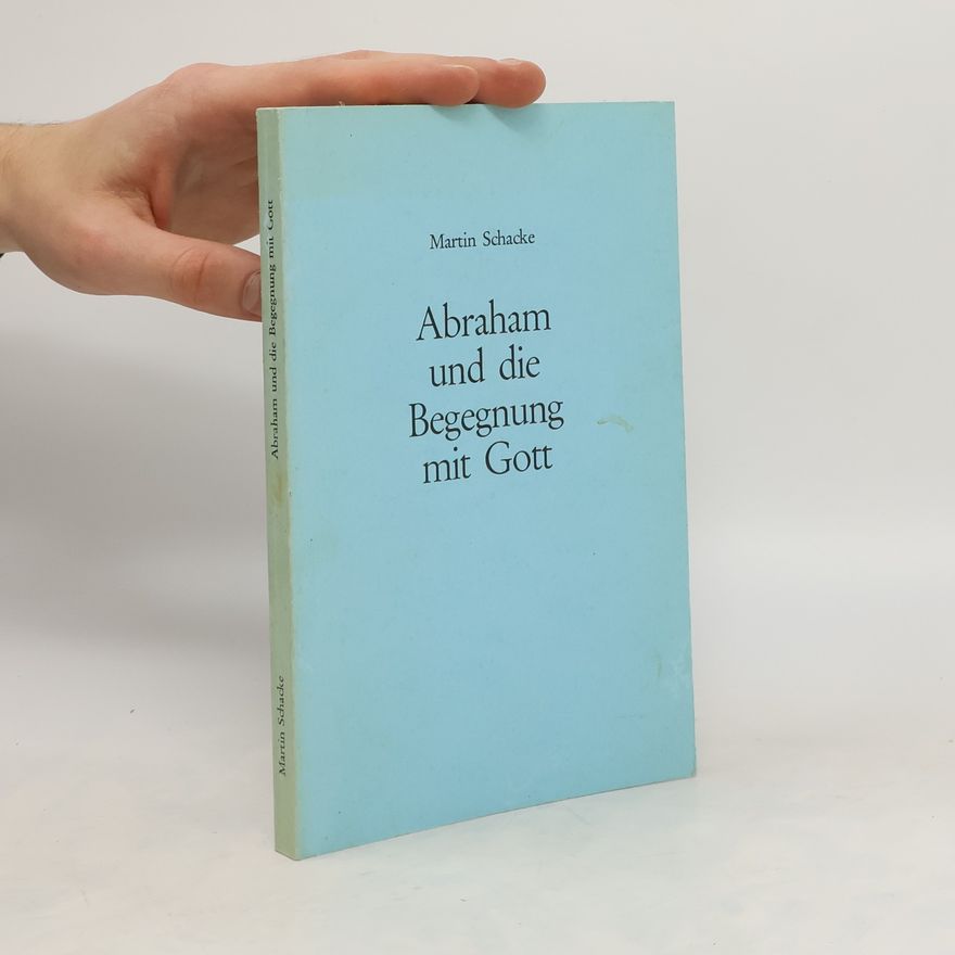Martin Schacke Abraham und die Begegnung mit Gott