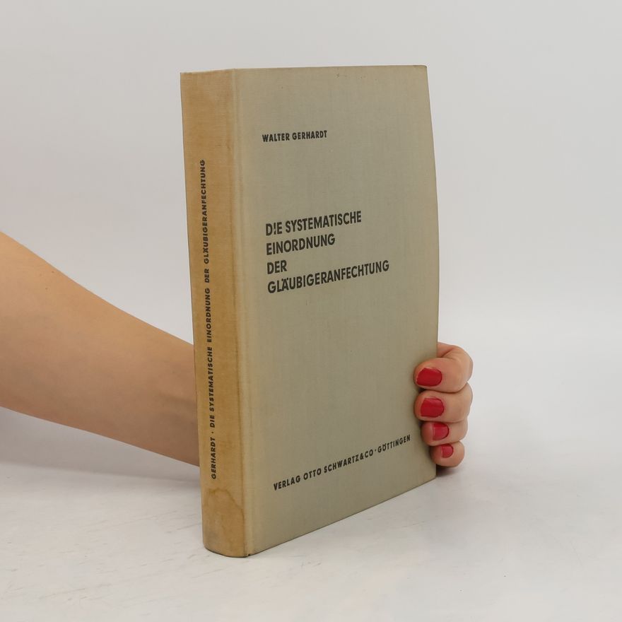 Walter Gerhardt Die systematische Einordnung der Gläubigeranfechtung