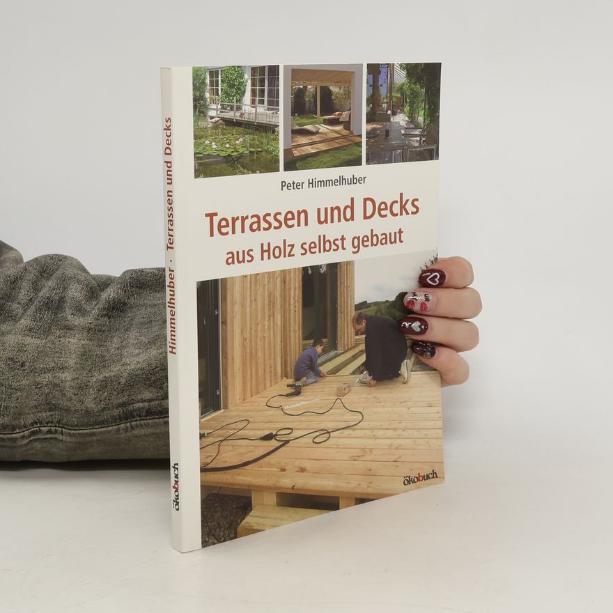 Peter Himmelhuber Terrassen und Decks aus Holz selbst gebaut