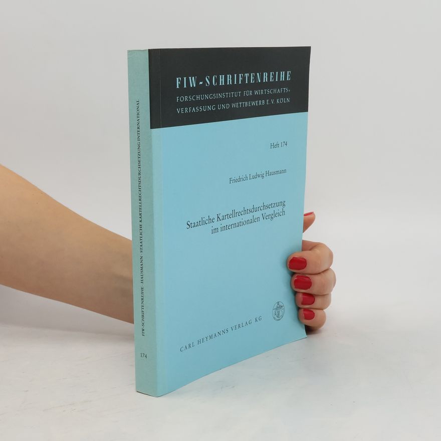 Friedrich Ludwig Hausmann Staatliche Kartellrechtsdurchsetzung im internationalen Vergleich