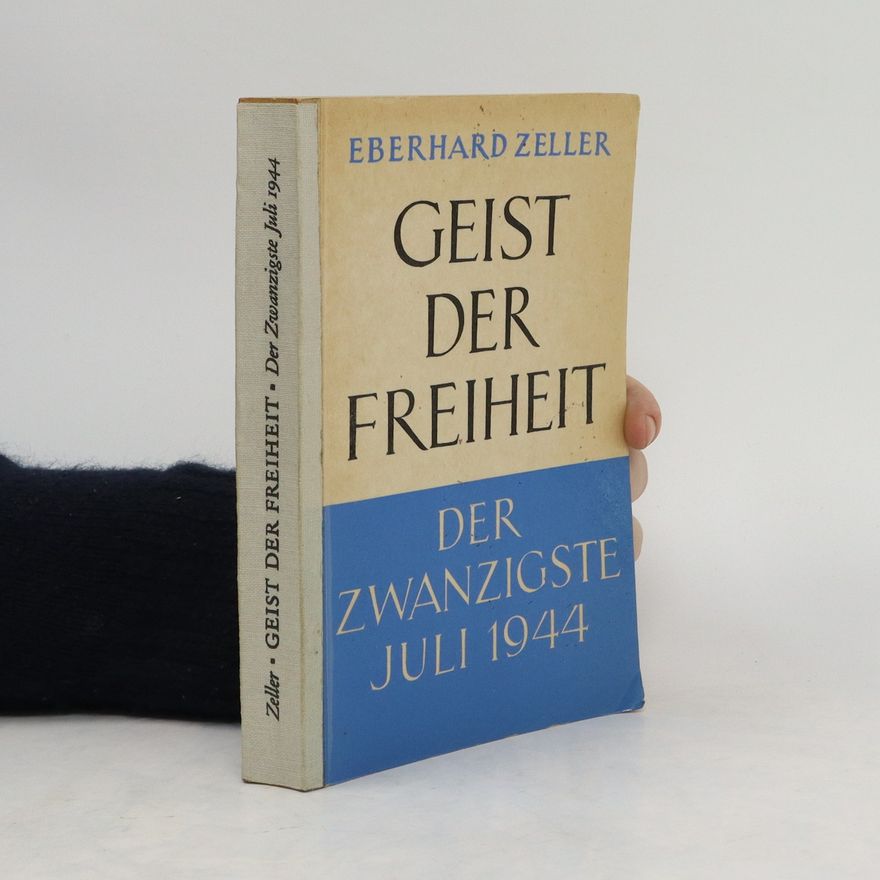 Eberhard Zeller Geist der Freiheit. Der Zwanzigste Juli 1944