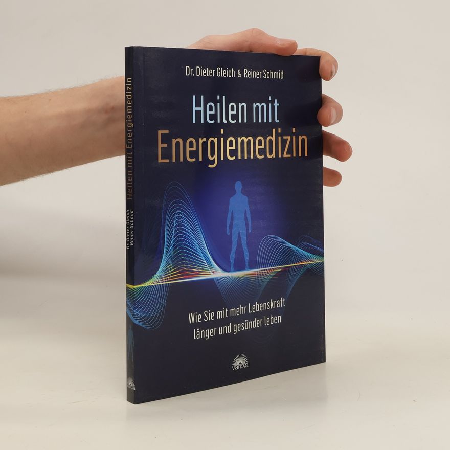 Dieter Gleich Heilen mit Energiemedizin. Wie Sie mit mehr Lebenskraft länger und gesünder leben