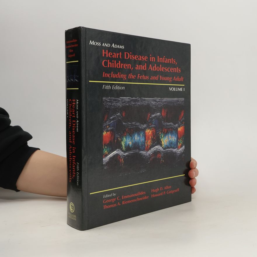 Kolektiv autorů Moss and Adams' Heart Disease in Infants, Children, and Adolescents. Including the Fetus and Young Adult. Vol. 1