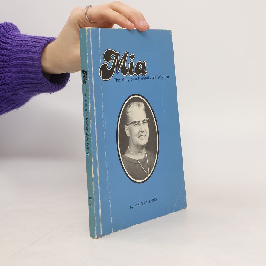 Mary M. Enns Mia. The Story of a Remarkable Woman