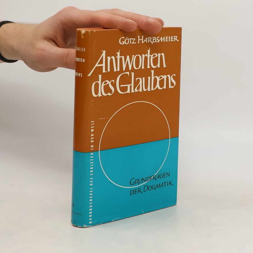 Götz Harbsmeier Antworten des Glaubens. Grundfragen der Dogmatik