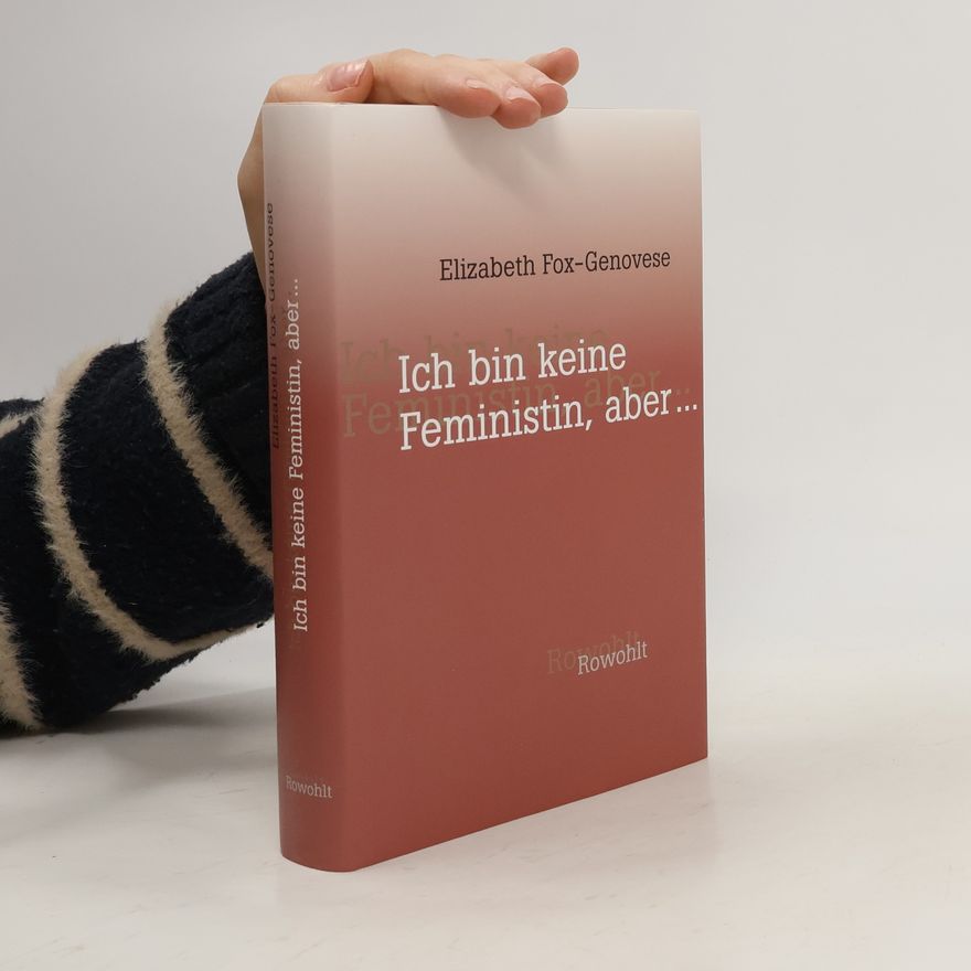 Elizabeth Fox Genovese Ich bin keine Feministin, aber ...