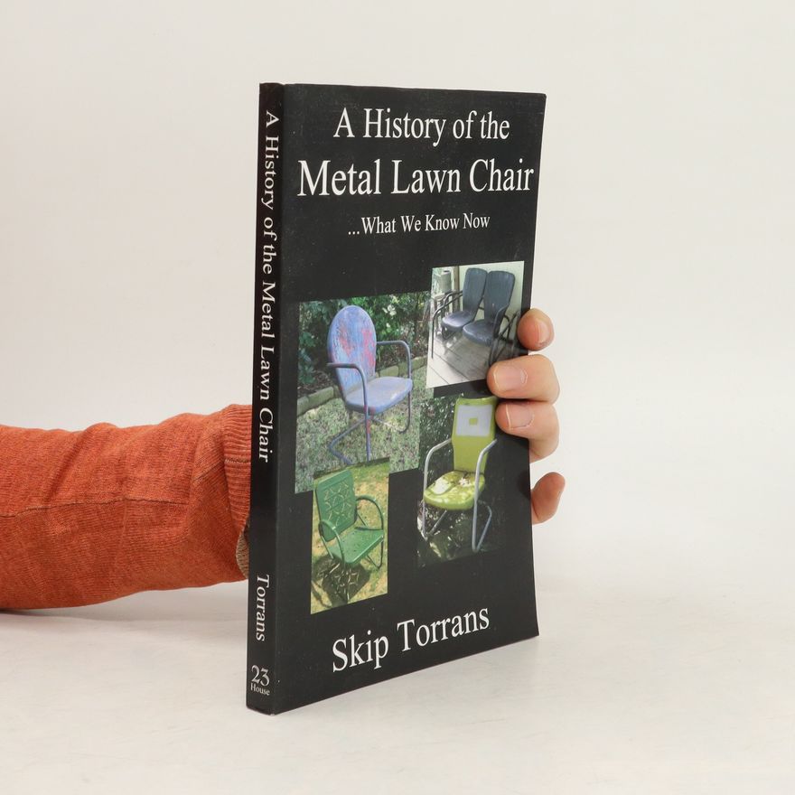 Skip Torrans A History of the Metal Lawn Chair... What We Know Now