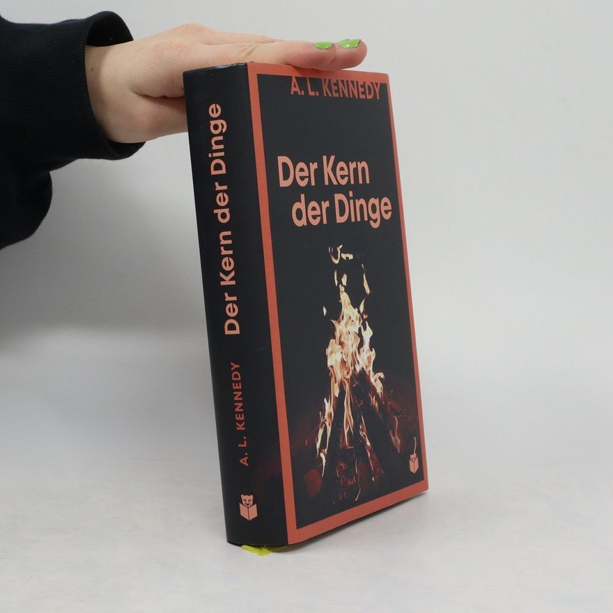 A. L. Kennedy Der Kern der Dinge