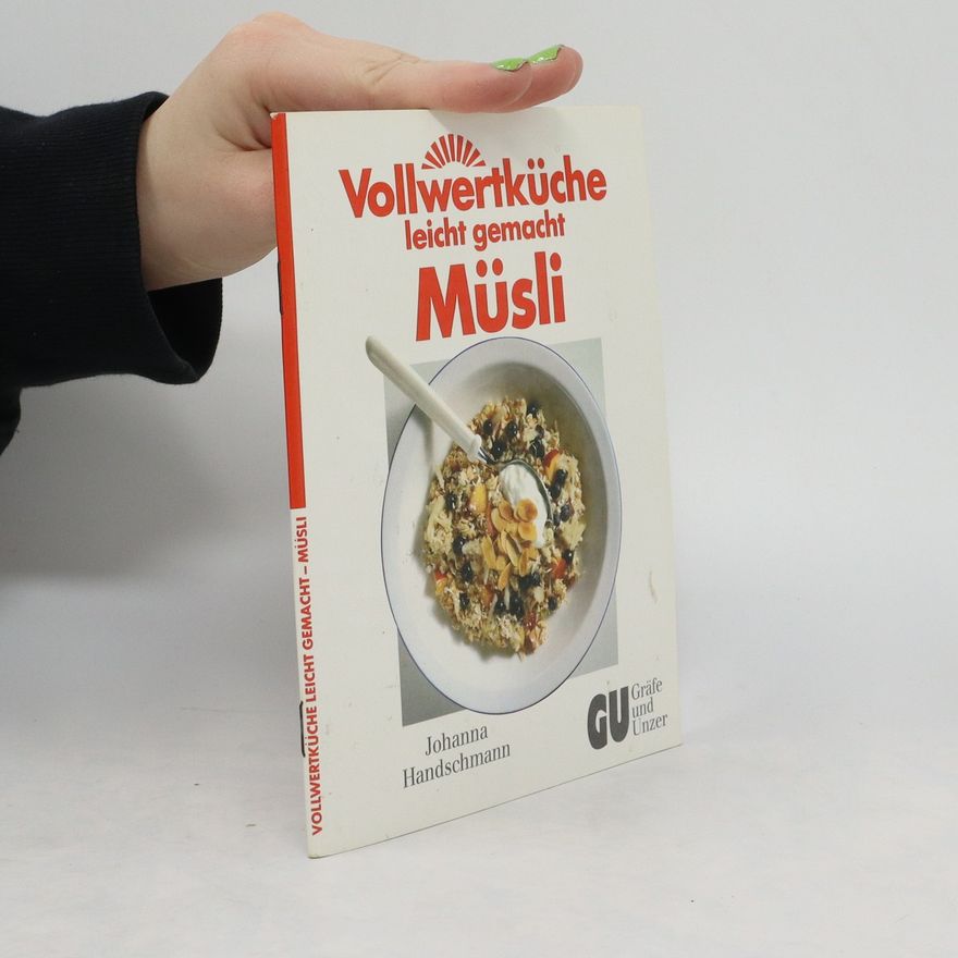 Johanna Handschmann Vollwertküche leicht gemacht - Müsli