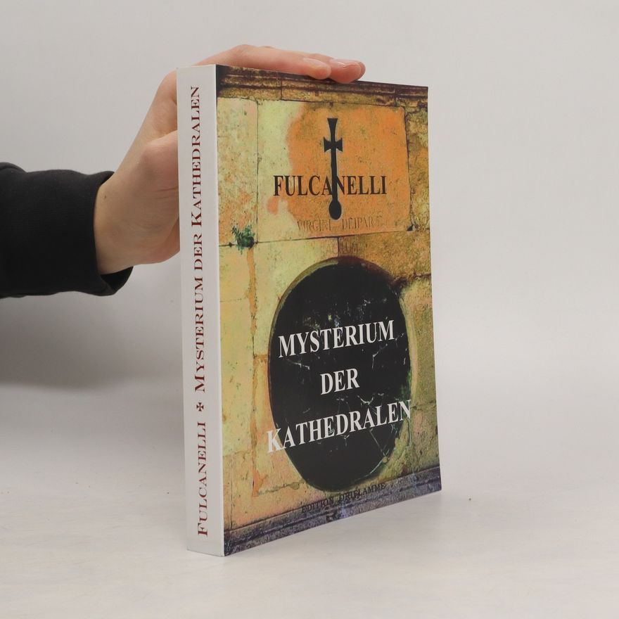 Fulcanelli Das Mysterium der Kathedralen und die esoterische Deutung der hermetischen Symbole des Großen Werks