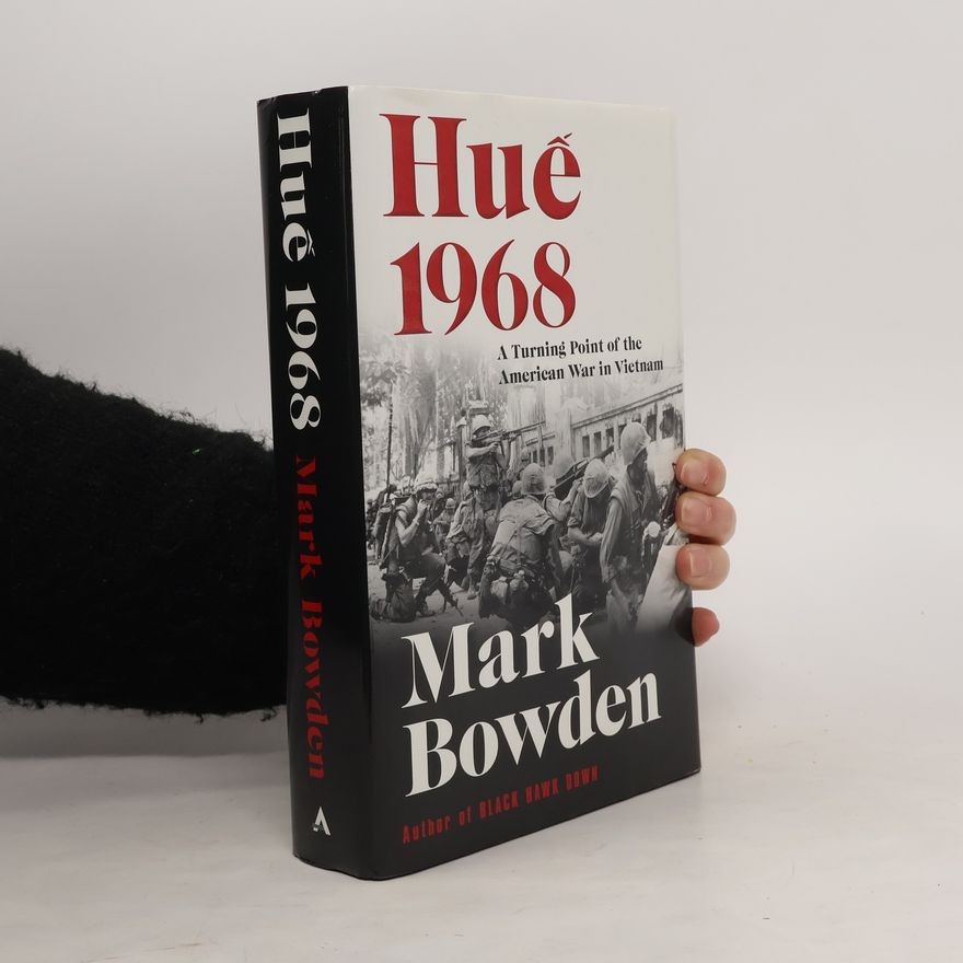 Mark Bowden Huê 1968 : a turning point of the American war in Vietnam