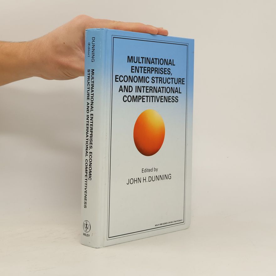 John H. Dunning Multinational Enterprises, Economic Structure and International Competitiveness