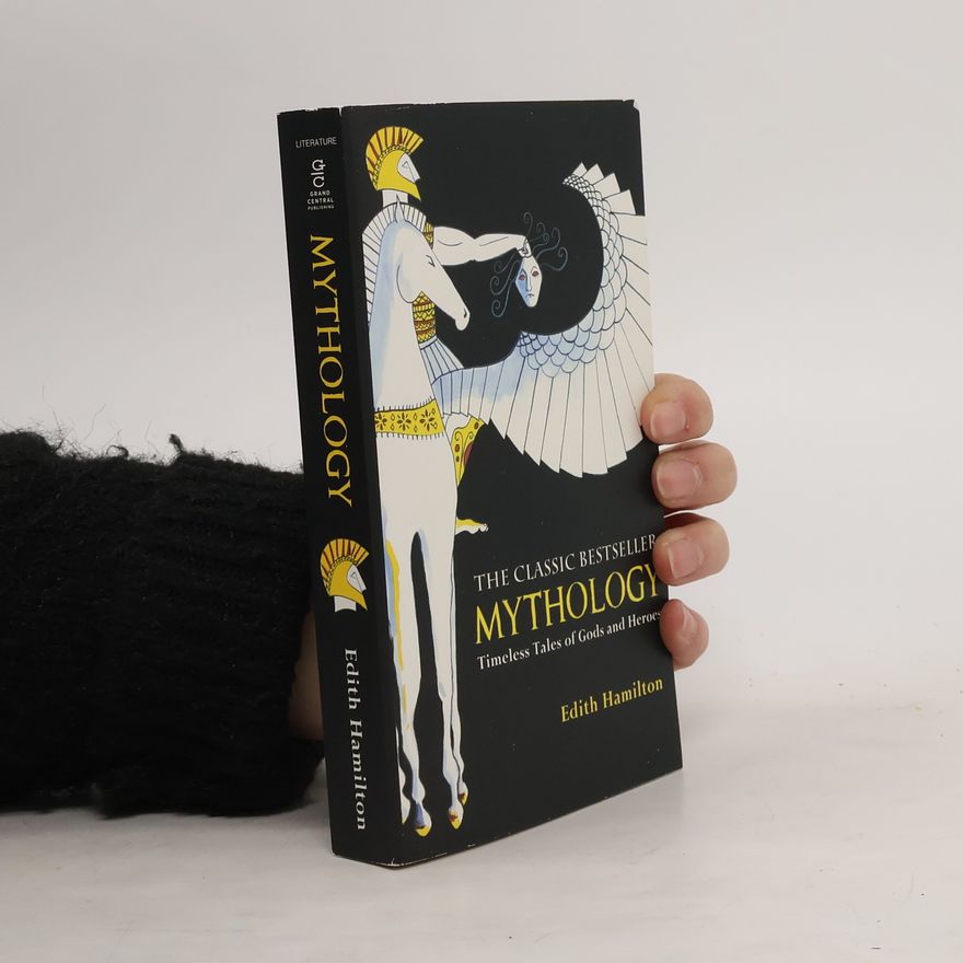 Edith Hamilton Mythology. Timeless Tales of Gods and Heroes