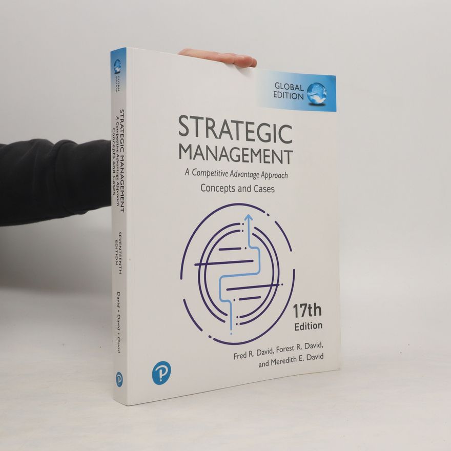 Fred David Strategic Management. A Competitive Advantage Approach, Conceptsand Cases, Global Edition