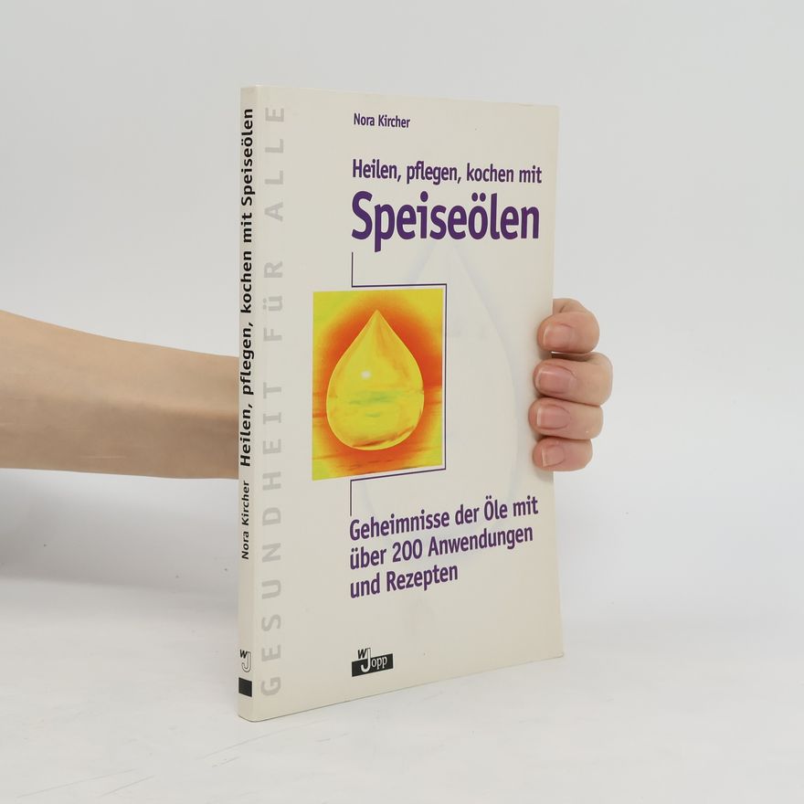 Nora Kircher Heilen, pflegen, kochen mit Speiseölen