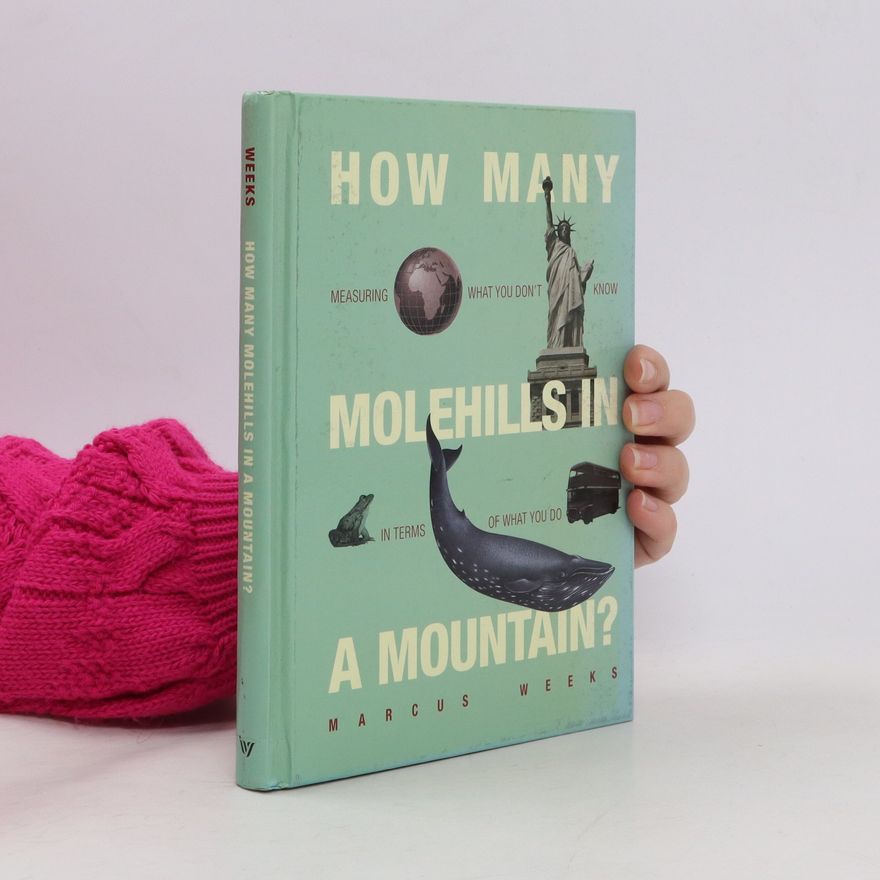 Marcus Weeks How Many Molehills in a Mountain?