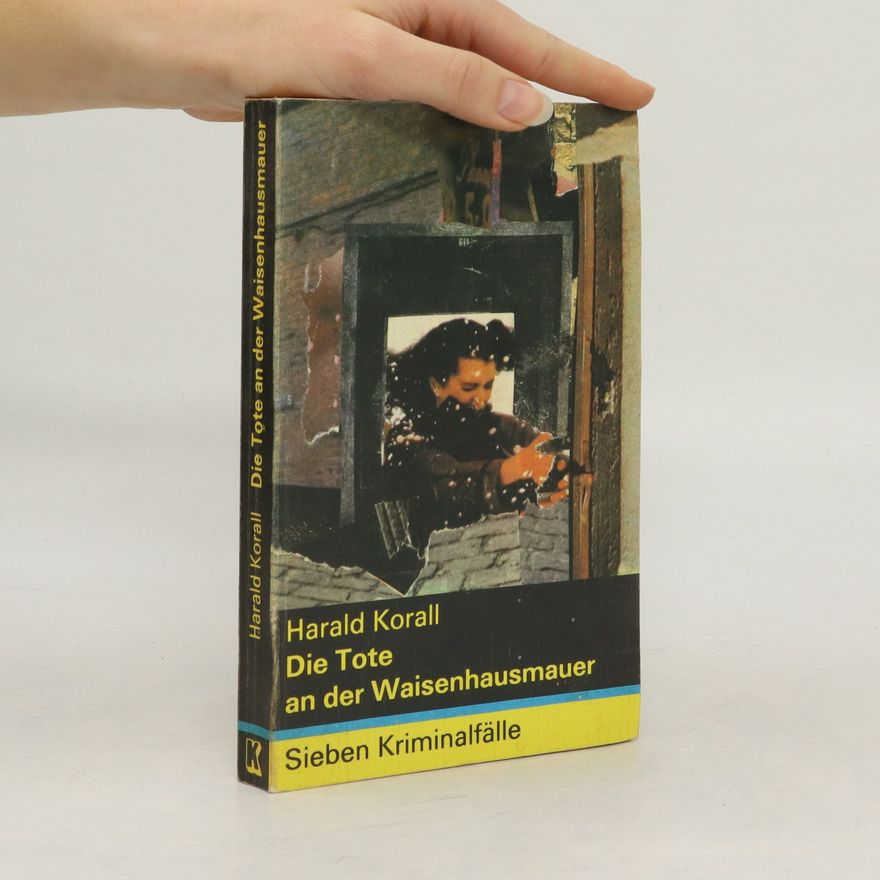 Harald Korall Die Tote an der Waisenhausmauer