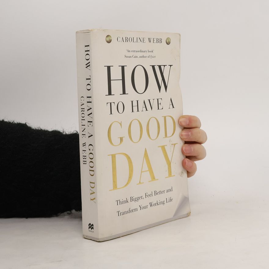 Caroline Webb How To Have A Good Day