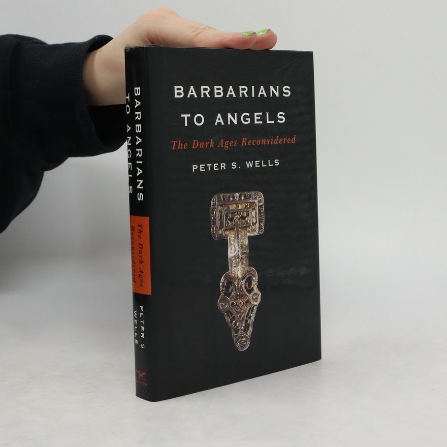 Peter S. Wells Barbarians to Angels