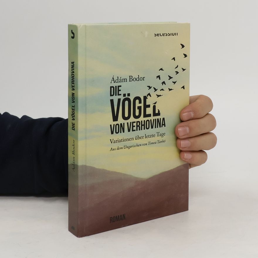 Ádám Bodor Die Vögel von Verhovina