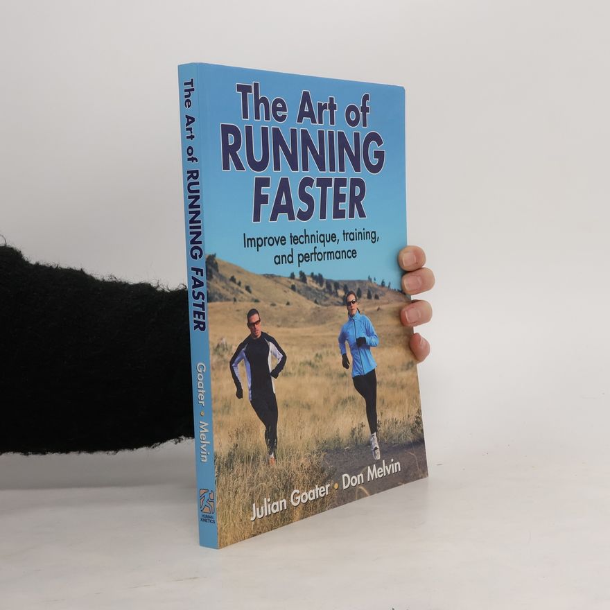 Julian Goater The ARt of Running Faster : Improve technique, training, and performance