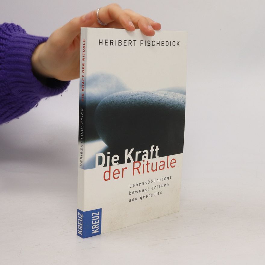 Heribert Fischedick Die Kraft der Rituale