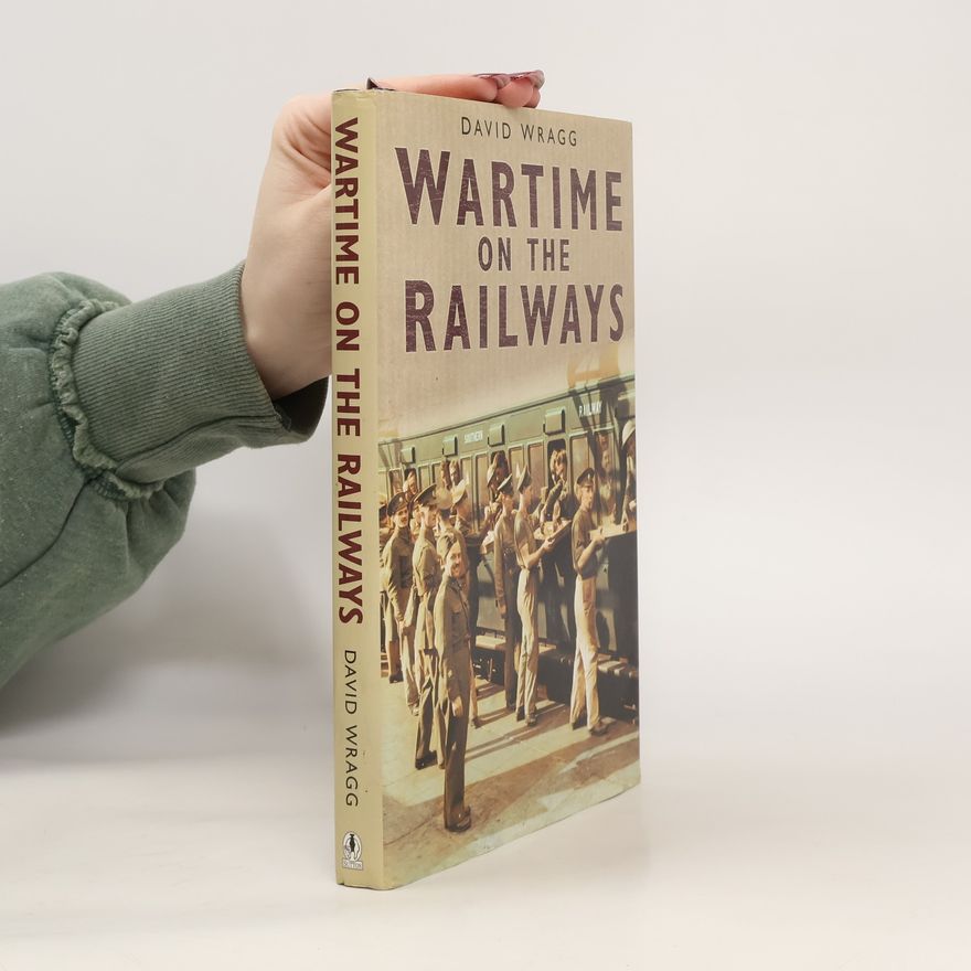 David Wragg Wartime on the Railways