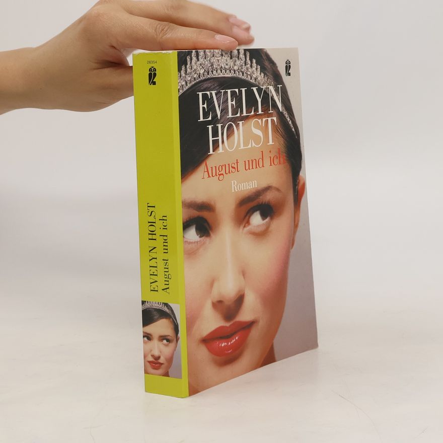 Evelyn Holst August und ich. Roman. Originalausgabe