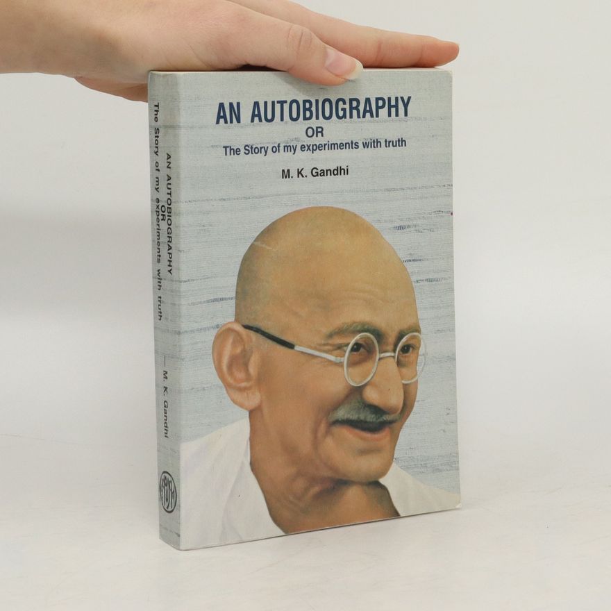 Mahatma Gandhi An Autobiography or The Story of My Experiments with Truth