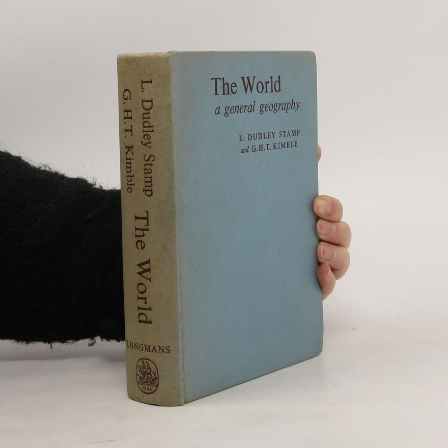 Sir L. Dudley Stamp The World. A General Geography