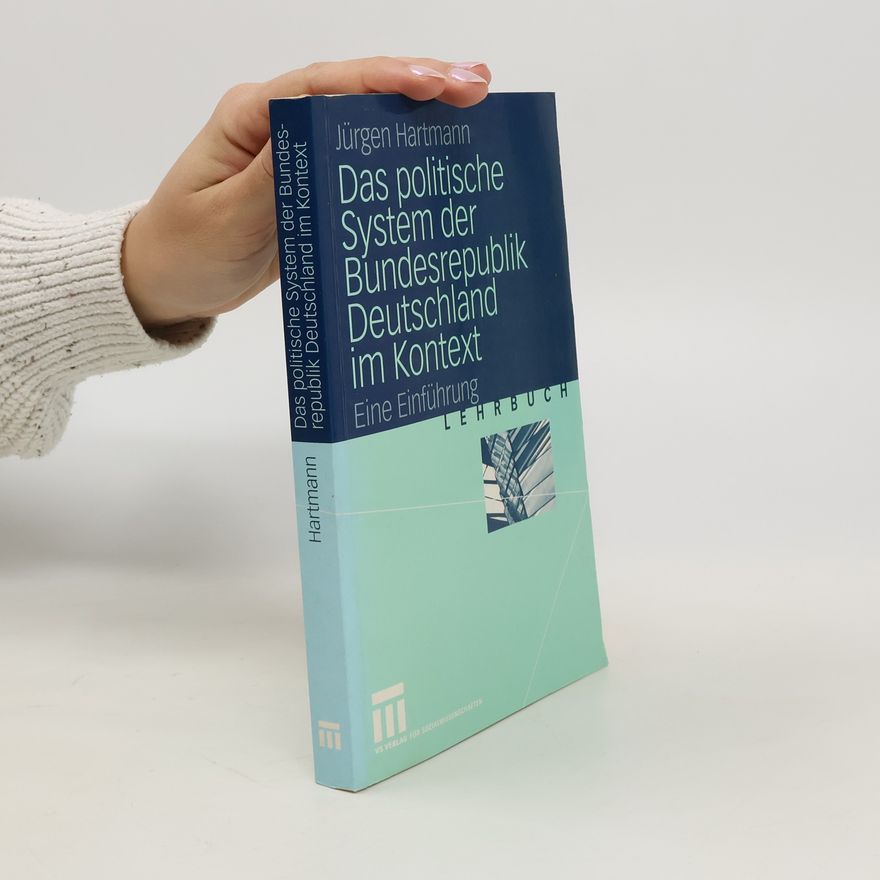 Jürgen Hartmann Das politische System der Bundesrepublik Deutschland im Kontext